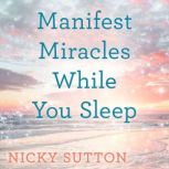 Manifest Miracles While You Sleep, Nicky Sutton