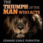 The Triumph of a Man Who Acts, Edward Earle Purinton