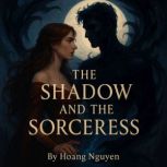 The Shadow and the Sorceress A Roman..., Hoang Nguyen