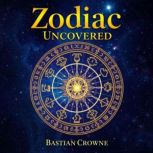 The Zodiac Uncovered Shocking Secret..., Bastian Crowne