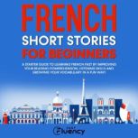 French Short Stories for Beginners, Just Fluency