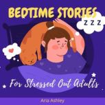 Bedtime Stories for Stressed Out Adul..., Aria Ashley