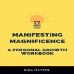 Manifesting Magnificence A Personal ..., Gina Meyers