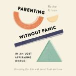 Parenting without Panic in an LGBTAf..., Rachel Gilson