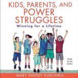 Kids, Parents, and Power Struggles, Mary Sheedy Kurcinka