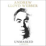 Unmasked A Memoir, Andrew Lloyd Webber