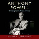 Anthony Powell Dancing to the Music of Time, Hilary Spurling