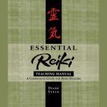 Essential Reiki Teaching Manual A Companion Guide for Reiki Healers, Diane Stein