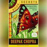 The Book of Secrets Unlocking the Hidden Dimensions of Your Life, Deepak Chopra, M.D.