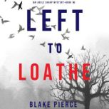 Left to Loathe An Adele Sharp Myster..., Blake Pierce