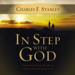 In Step With God Understanding His Ways and Plans for Your Life, Charles F. Stanley