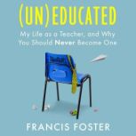 Uneducated, Francis Foster