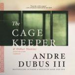 The Cage Keeper, and Other Stories, Andre Dubus III