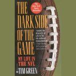 The Dark Side of the Game My Life in the NFL, Tim Green