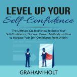 Level Up Your SelfConfidence The Ul..., Graham Holt