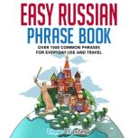 Easy Russian Phrase Book Over 1500 Common Phrases For Everyday Use And Travel, Lingo Mastery
