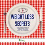 Weight Loss Secrets Explore The Secrets Of Weight Loss! Easy & Practical Tips On Natural Weight Loss For Everybody! BONUS: Weight Loss Meditation!, Kevin Kockot