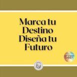 Marca tu Destino Disena tu Futuro, LIBROTEKA