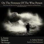 On The Firmness Of the Wise Person, Lucius Anneus Seneca