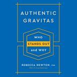 Authentic Gravitas, Rebecca Newton, Ph.D.