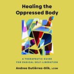 Healing the Oppressed Body, Andrea GutierrezGlik