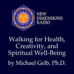 Walking for Health, Creativity, and S..., Michael Gelb, Ph.D.