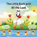 The Little Duck with All the Luck  M..., L.K. Brodie