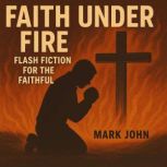 Faith Under Fire, Mark  John
