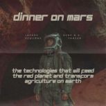 Dinner on Mars The Technologies That..., Lenore Newsman