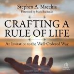 Crafting a Rule of Life, Stephen A. Macchia