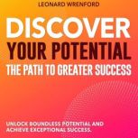 Discover Your Potential The Path to ..., Leonard Wrenford