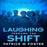 Laughing Through The Shift, PATRICE M Foster