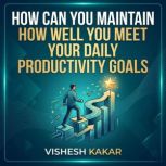 How can you maintain how well you mee..., vishesh kakar