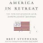 America in Retreat, Bret Stephens