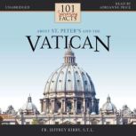 101 Surprising Facts About St. Peters..., Fr. Jeffrey Kirby, S.T.L.