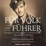 Fur Volk and Fuhrer The Memoir of a Veteran of the 1st SS Panzer Division Leibstandarte SS Adolf Hitler, Erwin Bartmann