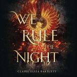 We Rule the Night, Claire Eliza Bartlett