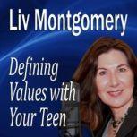Defining Values with Your Teen Values for Living, Liv Montgomery