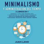 Minimalismo y administración del tiempo 2 libros en 1, Juan Lano