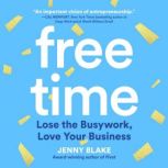Free Time Lose the Busywork, Love Your Business, Jenny Blake