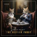 The Selfish Pussy, Edith Nesbit