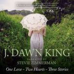 One Love  Two Hearts  Three Stories..., J. Dawn King