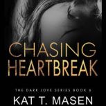 Chasing Heartbreak, Kat T. Masen