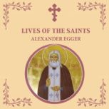 Lives of the Saints, Alexander Egger