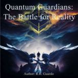 Quantum Guardians The Battle for Rea..., R.R. Guardo