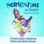 Screentime as Dessert, Kimberly B. Harrison, Ph.D.