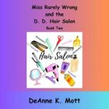 Miss Rarely Wrong and the D. D. Hair ..., DeAnne K. Mott