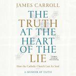 The Truth at the Heart of the Lie, James Carroll