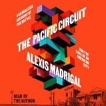 The Pacific Circuit, Alexis Madrigal