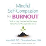 Mindful SelfCompassion for Burnout, Kristin Neff